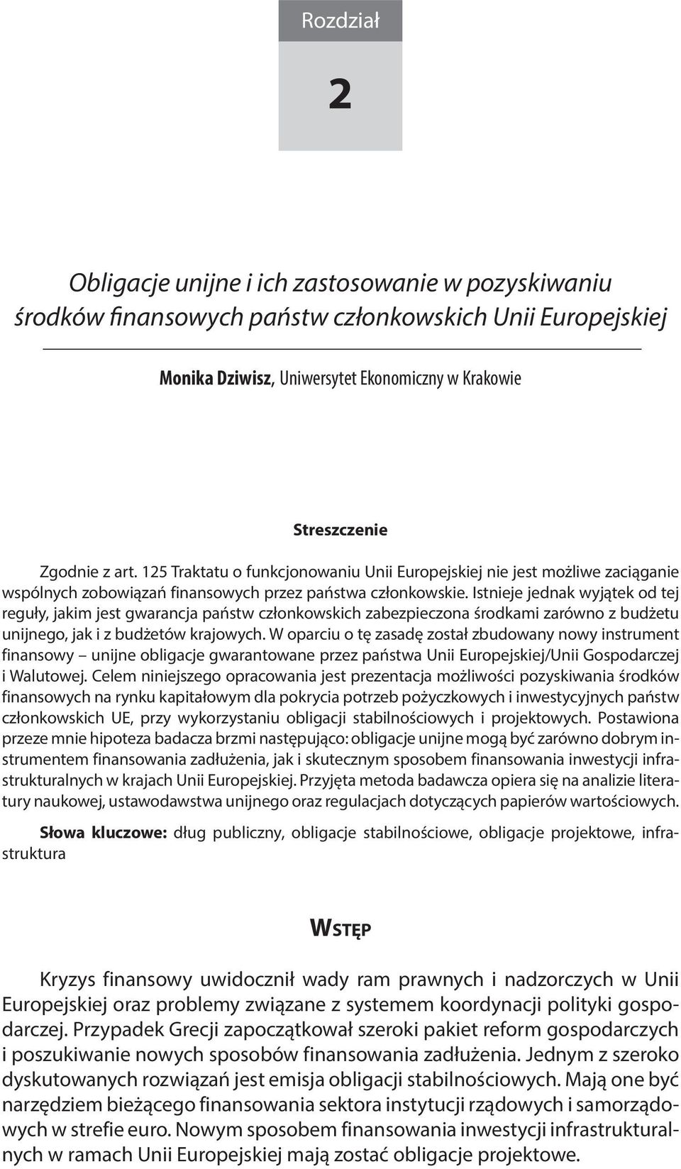 Istnieje jednak wyjątek od tej reguły, jakim jest gwarancja państw członkowskich zabezpieczona środkami zarówno z budżetu unijnego, jak i z budżetów krajowych.