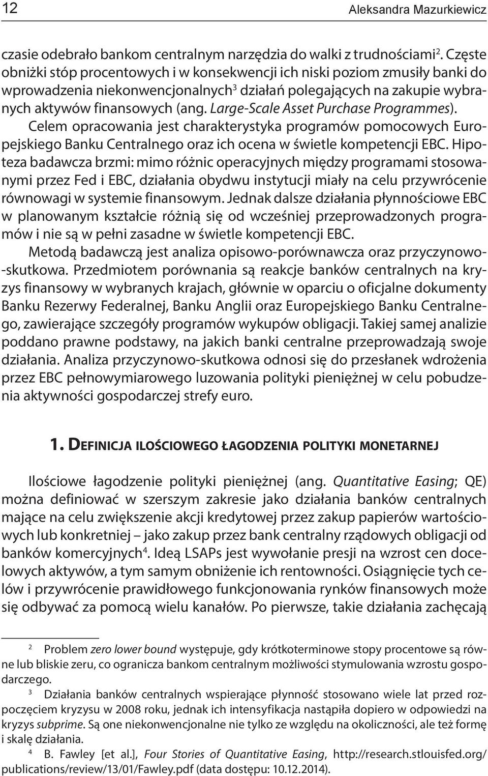 Large-Scale Asset Purchase Programmes). Celem opracowania jest charakterystyka programów pomocowych Europejskiego Banku Centralnego oraz ich ocena w świetle kompetencji EBC.