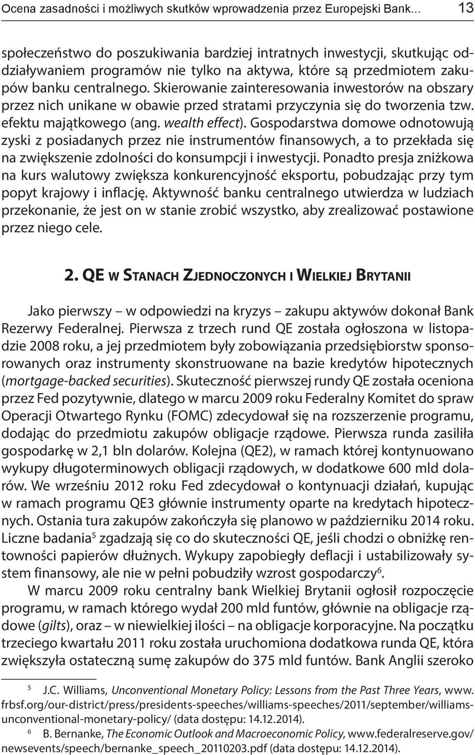 Skierowanie zainteresowania inwestorów na obszary przez nich unikane w obawie przed stratami przyczynia się do tworzenia tzw. efektu majątkowego (ang. wealth effect).