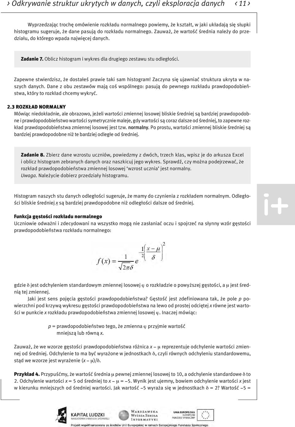 Zapewne stwierdzisz, że dostałeś prawie taki sam histogram! Zaczyna się ujawniać struktura ukryta w naszych danych.