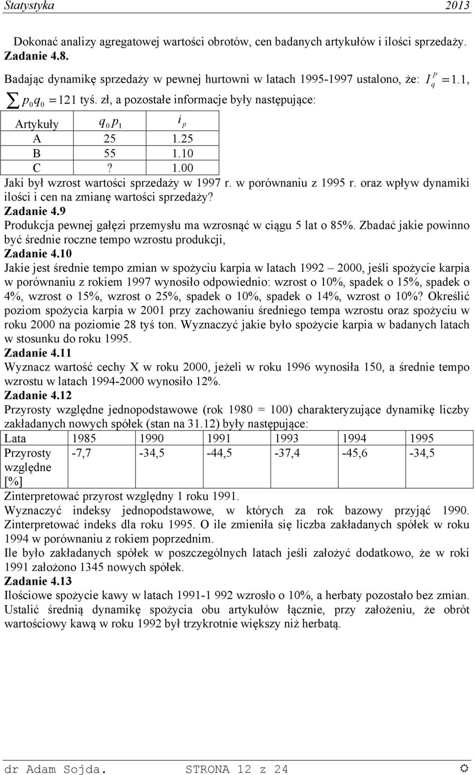 9 Produkcja pewej gałęz przemłu ma wzroąć w cągu 5 lat o 85%. Zbadać jake powo bć średe rocze tempo wzrotu produkcj, Zadae 4.