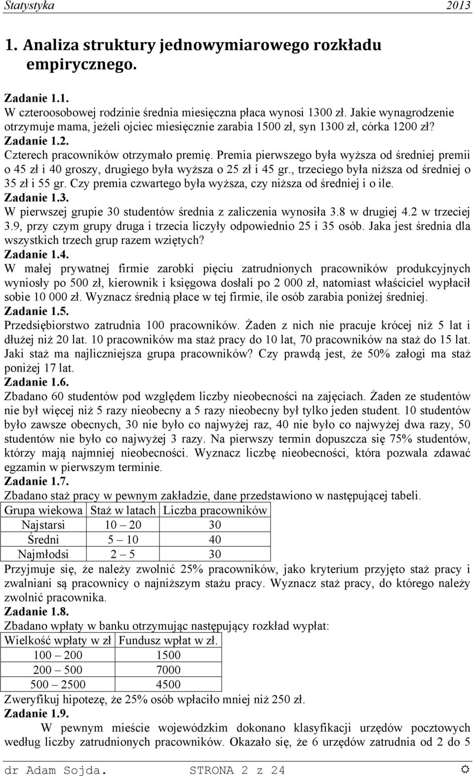 Cz prema czwartego bła wżza, cz żza od średej o le. Zadae.3. W perwzej grupe 3 tudetów średa z zalczea woła 3.8 w drugej 4. w trzecej 3.9, prz czm grup druga trzeca lczł odpowedo 5 35 oób.