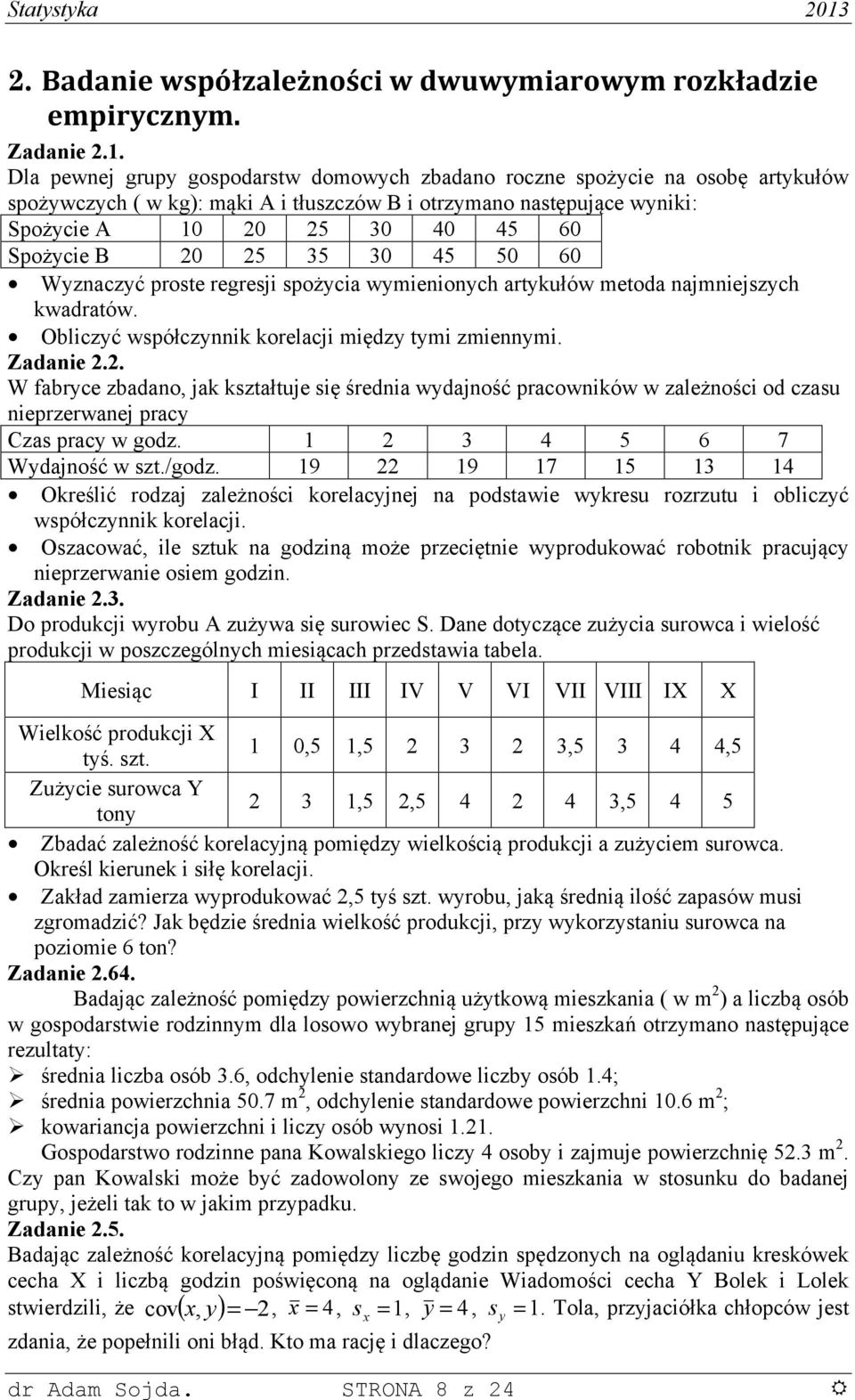 wmeoch artkułów metoda ajmejzch kwadratów. Oblczć wpółczk korelacj mędz tm zmem. Zadae.. W fabrce zbadao, jak kztałtuje ę średa wdajość pracowków w zależośc od czau eprzerwaej prac Cza prac w godz.