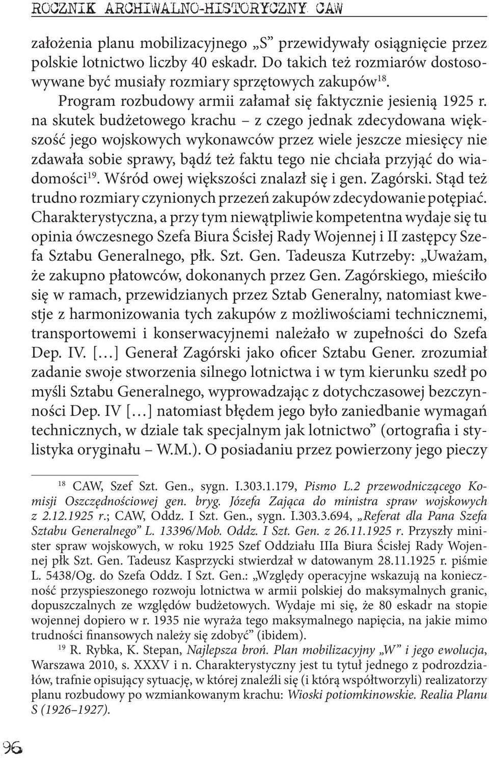 na skutek budżetowego krachu z czego jednak zdecydowana większość jego wojskowych wykonawców przez wiele jeszcze miesięcy nie zdawała sobie sprawy, bądź też faktu tego nie chciała przyjąć do