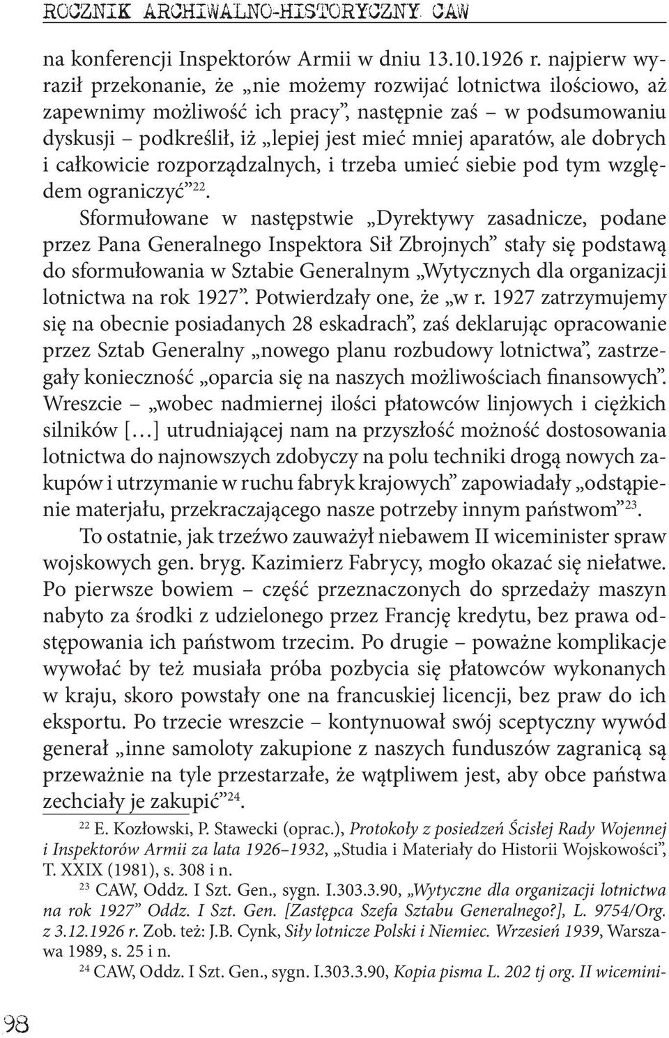 dobrych i całkowicie rozporządzalnych, i trzeba umieć siebie pod tym względem ograniczyć 22.