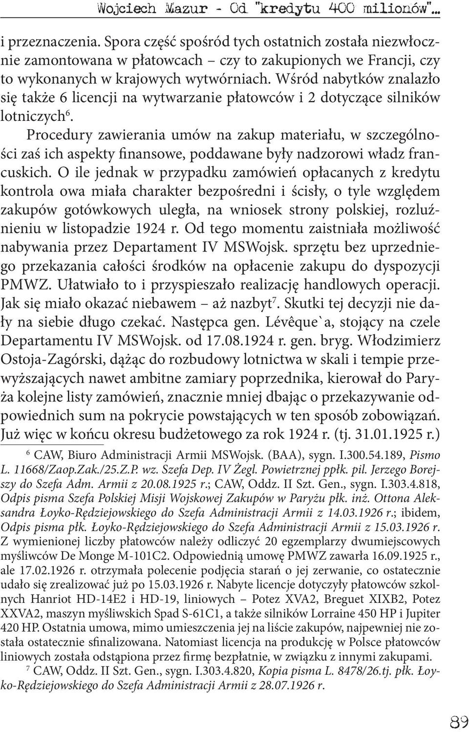 Wśród nabytków znalazło się także 6 licencji na wytwarzanie płatowców i 2 dotyczące silników lotniczych 6.