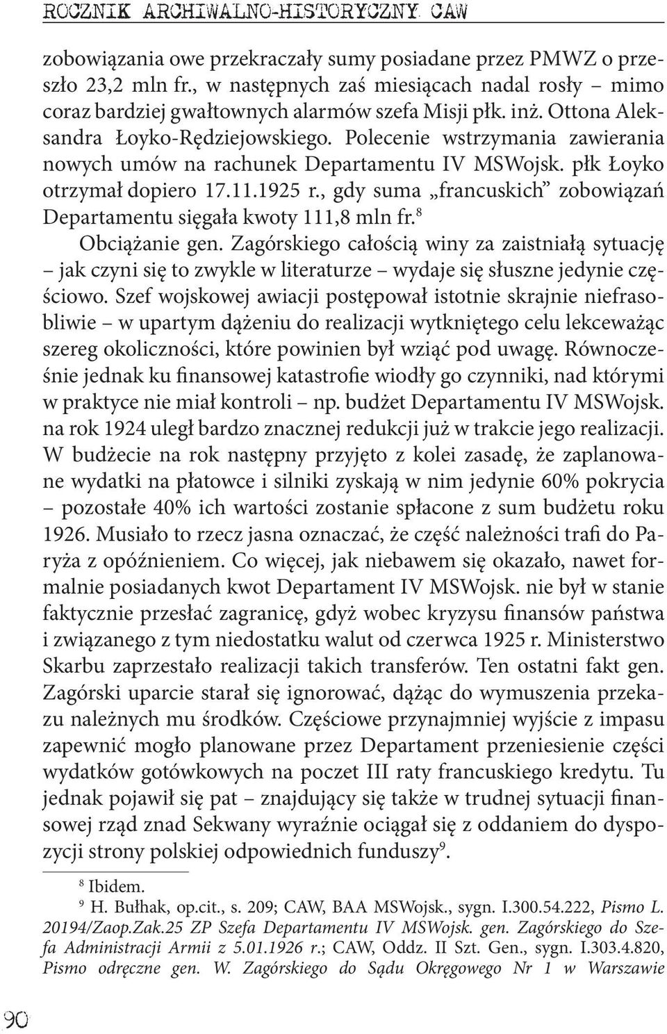 Polecenie wstrzymania zawierania nowych umów na rachunek Departamentu IV MSWojsk. płk Łoyko otrzymał dopiero 17.11.1925 r., gdy suma francuskich zobowiązań Departamentu sięgała kwoty 111,8 mln fr.