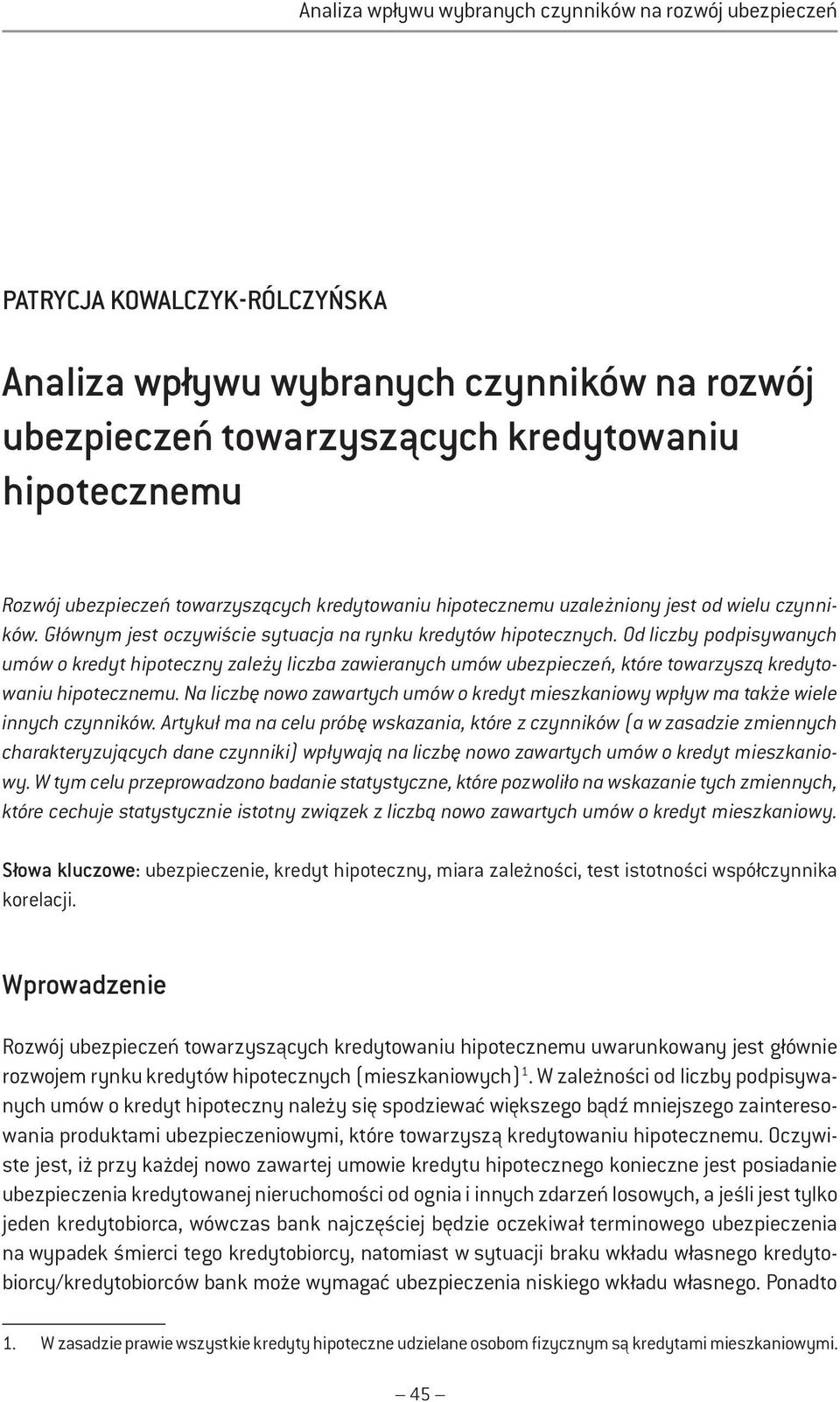 Od liczby podpisywanych umów o kredyt hipoteczny zależy liczba zawieranych umów ubezpieczeń, które towarzyszą kredytowaniu hipotecznemu.