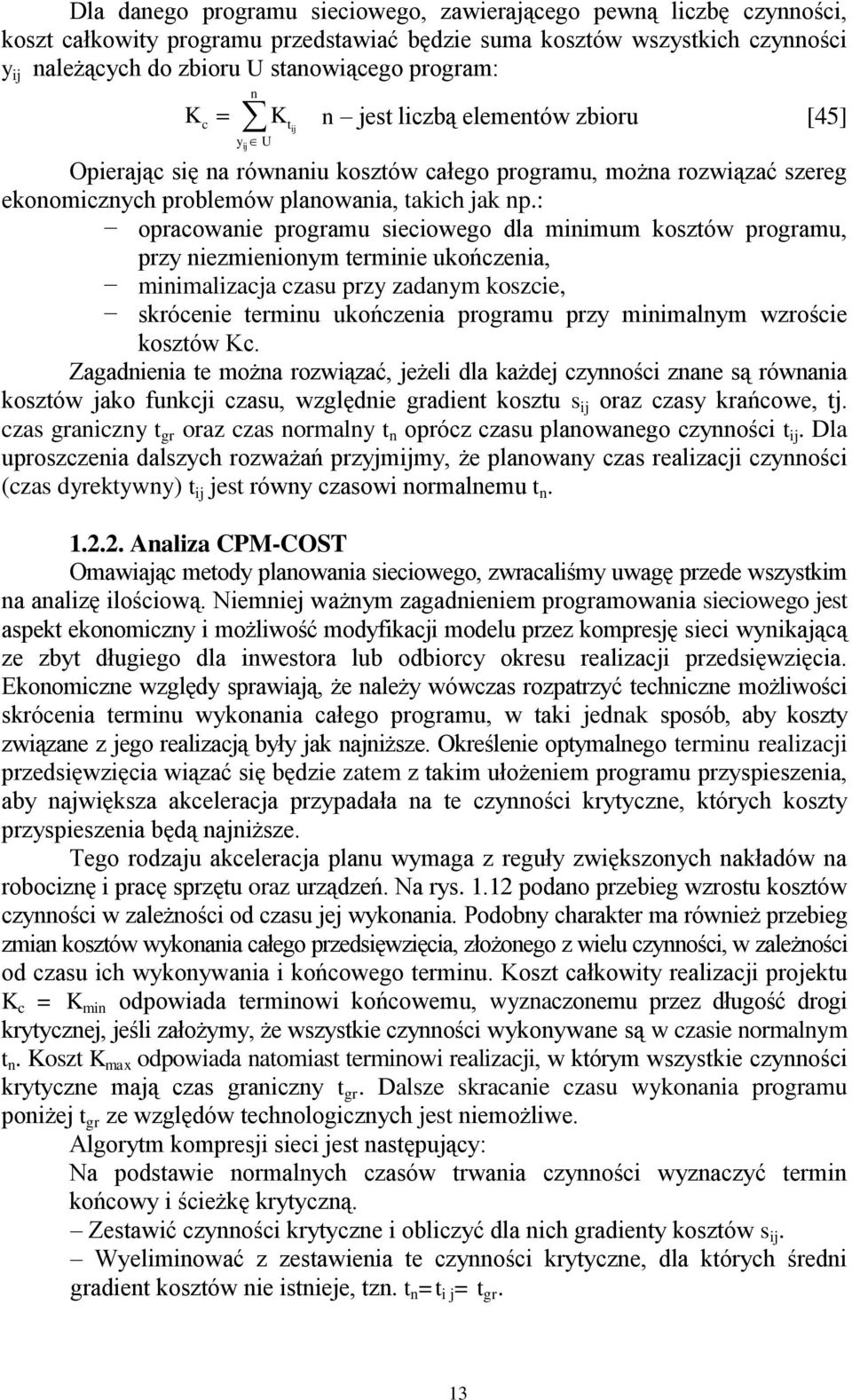 : opracowanie programu sieciowego dla minimum kosztów programu, przy niezmienionym terminie ukończenia, minimalizacja czasu przy zadanym koszcie, skrócenie terminu ukończenia programu przy minimalnym