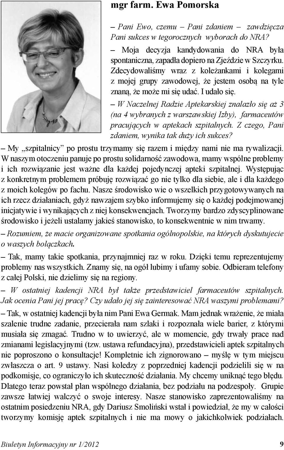 W Naczelnej Radzie Aptekarskiej znalazło się aż 3 (na 4 wybranych z warszawskiej Izby), farmaceutów pracujących w aptekach szpitalnych. Z czego, Pani zdaniem, wynika tak duży ich sukces?