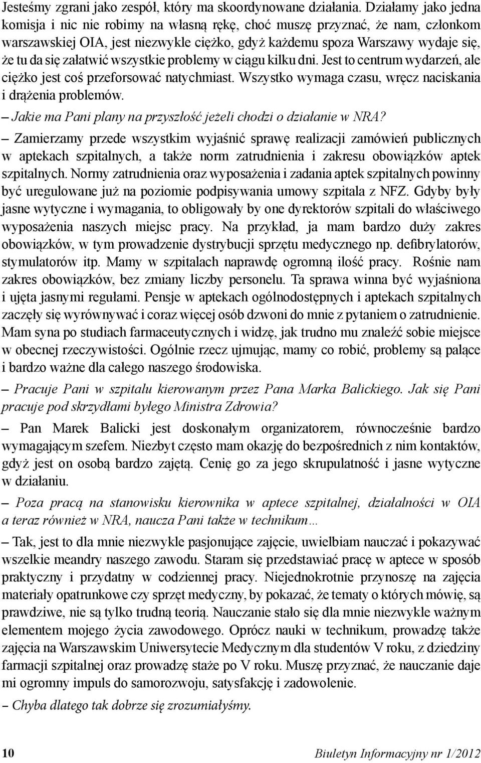 załatwić wszystkie problemy w ciągu kilku dni. Jest to centrum wydarzeń, ale ciężko jest coś przeforsować natychmiast. Wszystko wymaga czasu, wręcz naciskania i drążenia problemów.