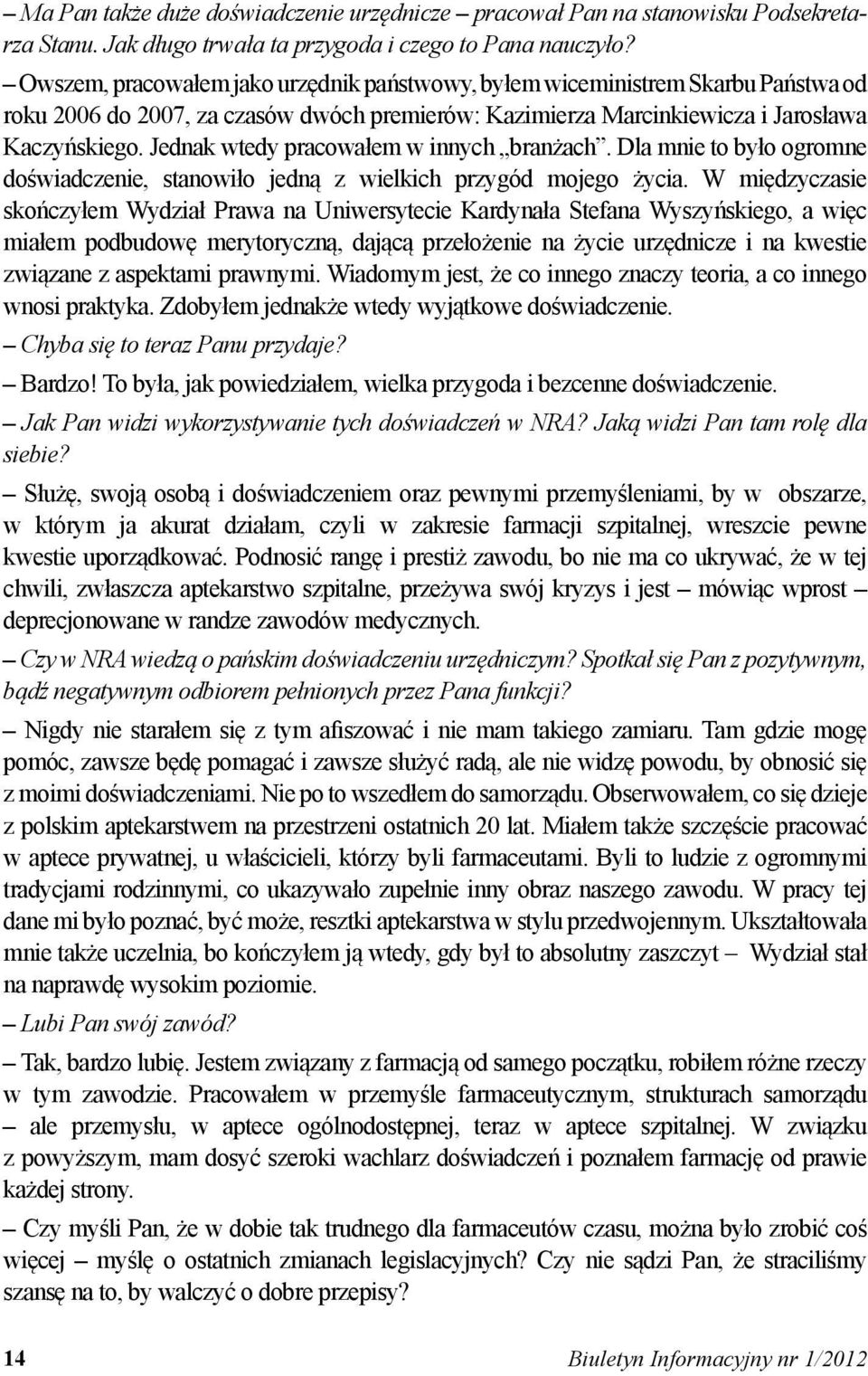 Jednak wtedy pracowałem w innych branżach. Dla mnie to było ogromne doświadczenie, stanowiło jedną z wielkich przygód mojego życia.