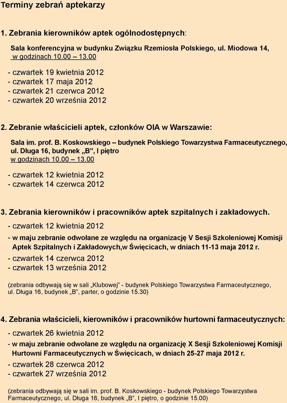 Koskowskiego budynek Polskiego Towarzystwa Farmaceutycznego, ul. Długa 16, budynek B, I piętro w godzinach 10.00 13.00 - czwartek 12 kwietnia 2012 - czwartek 14 czerwca 2012 3.