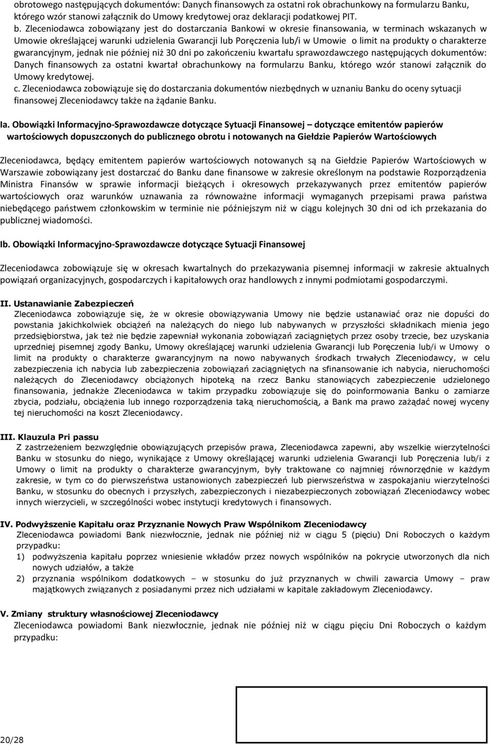 produkty o charakterze gwarancyjnym, jednak nie później niż 30 dni po zakończeniu kwartału sprawozdawczego następujących dokumentów: Danych finansowych za ostatni kwartał obrachunkowy na formularzu