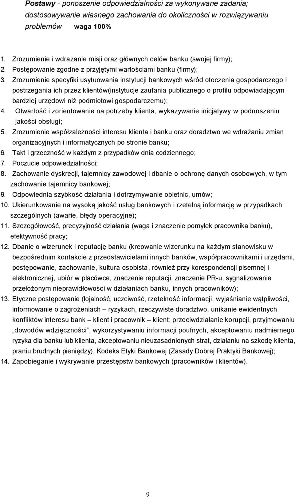 Zrozumienie specyfiki usytuowania instytucji bankowych wśród otoczenia gospodarczego i postrzegania ich przez klientów(instytucje zaufania publicznego o profilu odpowiadającym bardziej urzędowi niż