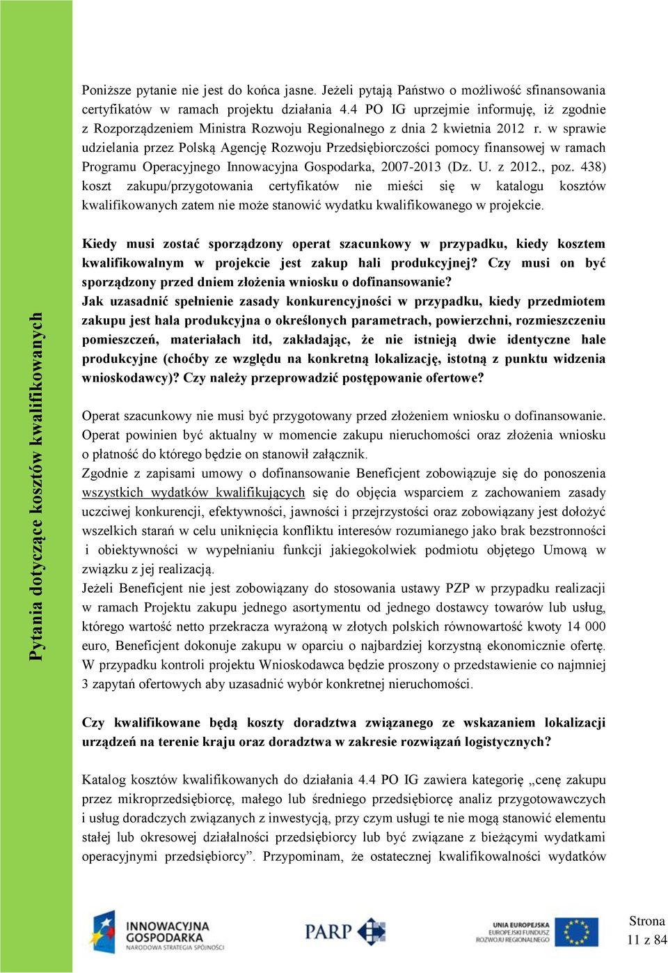 w sprawie udzielania przez Polską Agencję Rozwoju Przedsiębiorczości pomocy finansowej w ramach Programu Operacyjnego Innowacyjna Gospodarka, 2007-2013 (Dz. U. z 2012., poz.