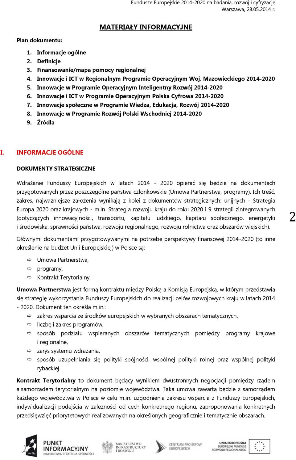 Innowacje społeczne w Programie Wiedza, Edukacja, Rozwój 2014-2020 8. Innowacje w Programie Rozwój Polski Wschodniej 2014-2020 9. Źródła I.