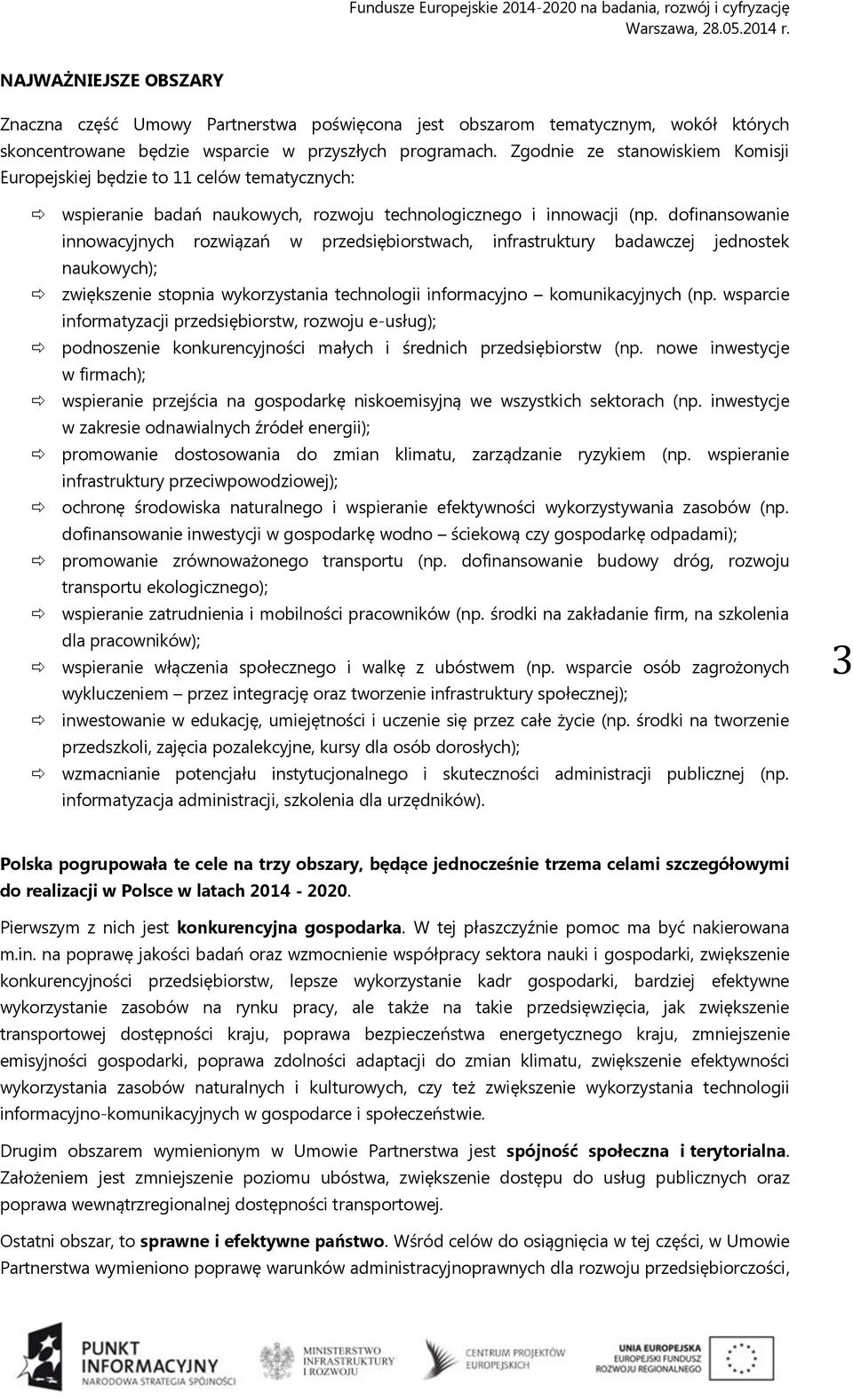 dofinansowanie innowacyjnych rozwiązań w przedsiębiorstwach, infrastruktury badawczej jednostek naukowych); zwiększenie stopnia wykorzystania technologii informacyjno komunikacyjnych (np.