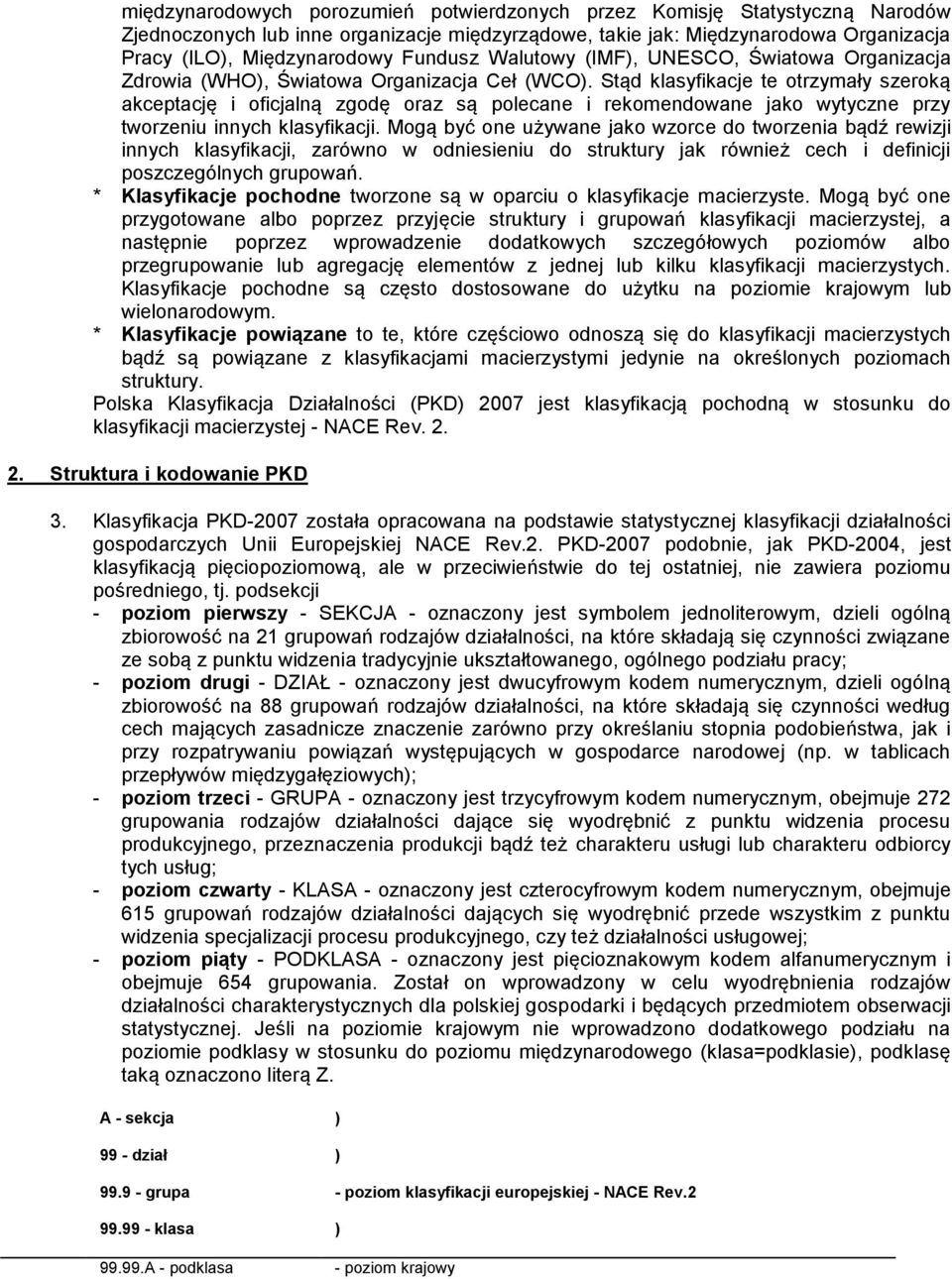 Stąd klasyfikacje te otrzymały szeroką akceptację i oficjalną zgodę oraz są polecane i rekomendowane jako wytyczne przy tworzeniu innych klasyfikacji.