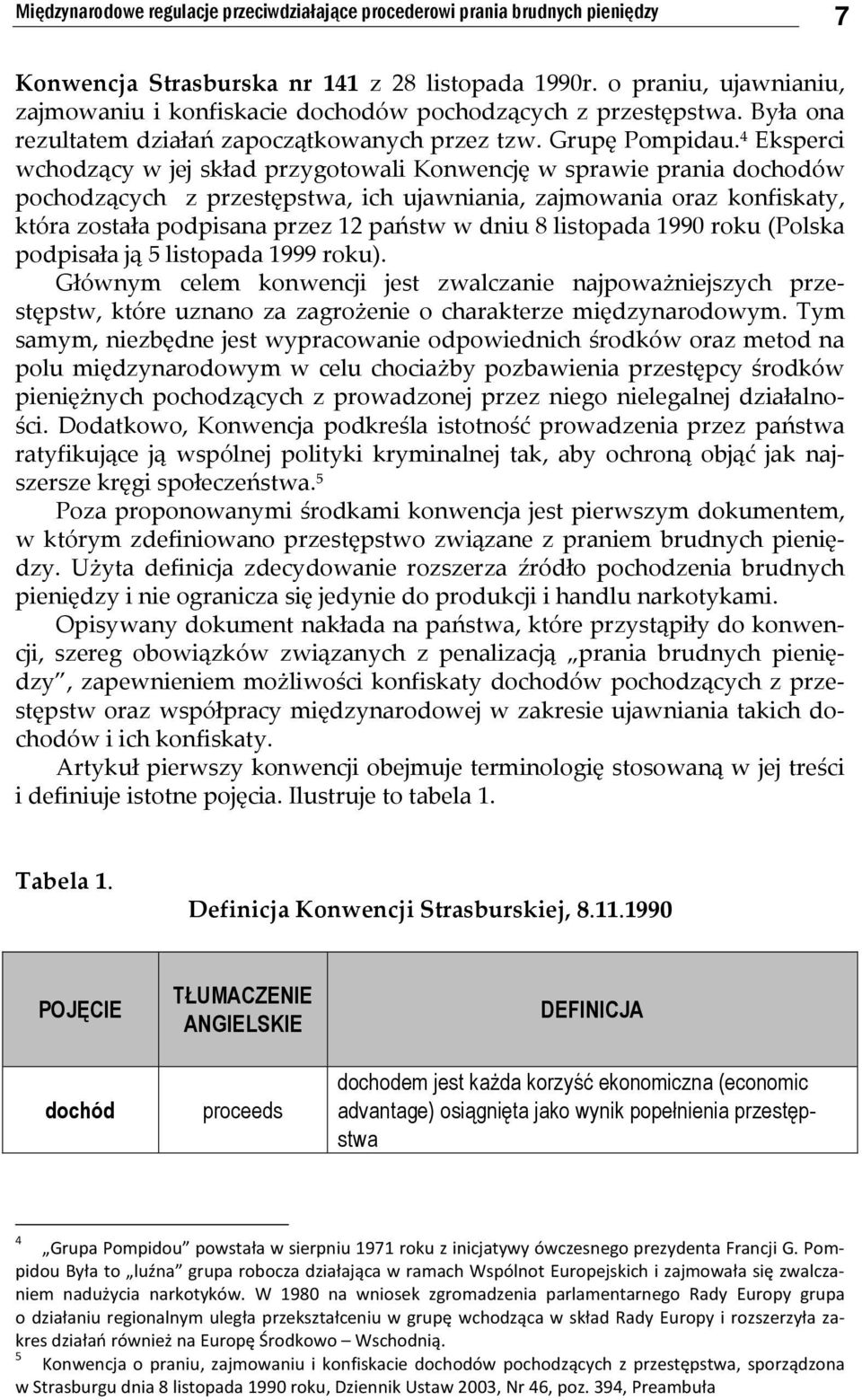 4 Eksperci wchodzący w jej skład przygotowali Konwencję w sprawie prania dochodów pochodzących z przestępstwa, ich ujawniania, zajmowania oraz konfiskaty, która została podpisana przez 12 państw w