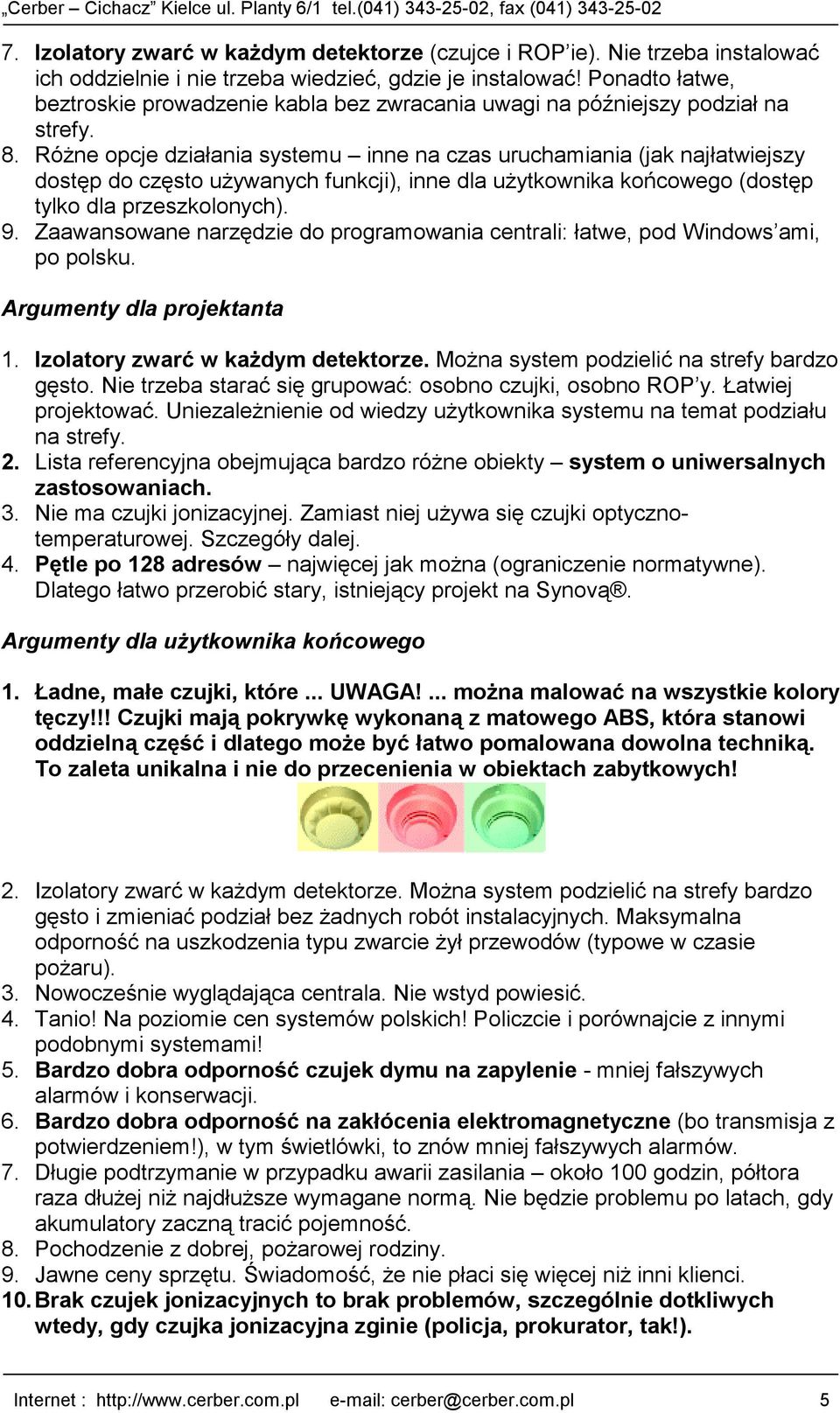 Różne opcje działania systemu inne na czas uruchamiania (jak najłatwiejszy dostęp do często używanych funkcji), inne dla użytkownika końcowego (dostęp tylko dla przeszkolonych). 9.