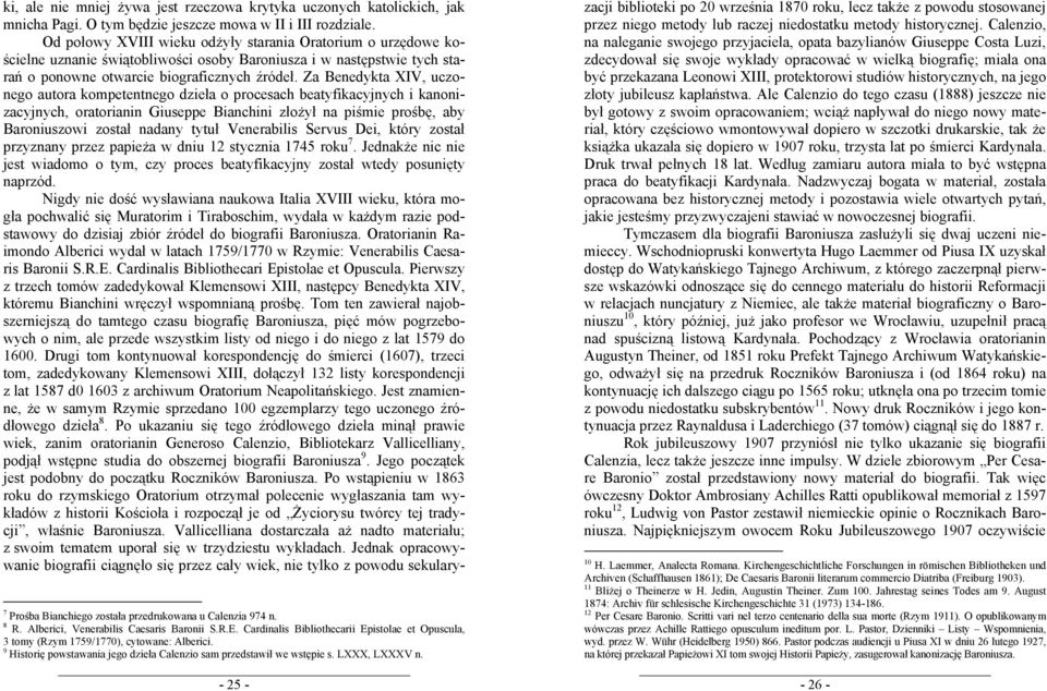 Za Benedykta XIV, uczonego autora kompetentnego dzieła o procesach beatyfikacyjnych i kanonizacyjnych, oratorianin Giuseppe Bianchini złożył na piśmie prośbę, aby Baroniuszowi został nadany tytuł