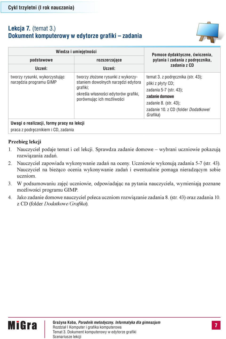 edytorów grafiki, porównując ich możliwości temat 3. z podręcznika (str. 43); zadania 5-7 (str. 43); zadanie 8. (str. 43); zadanie 10.