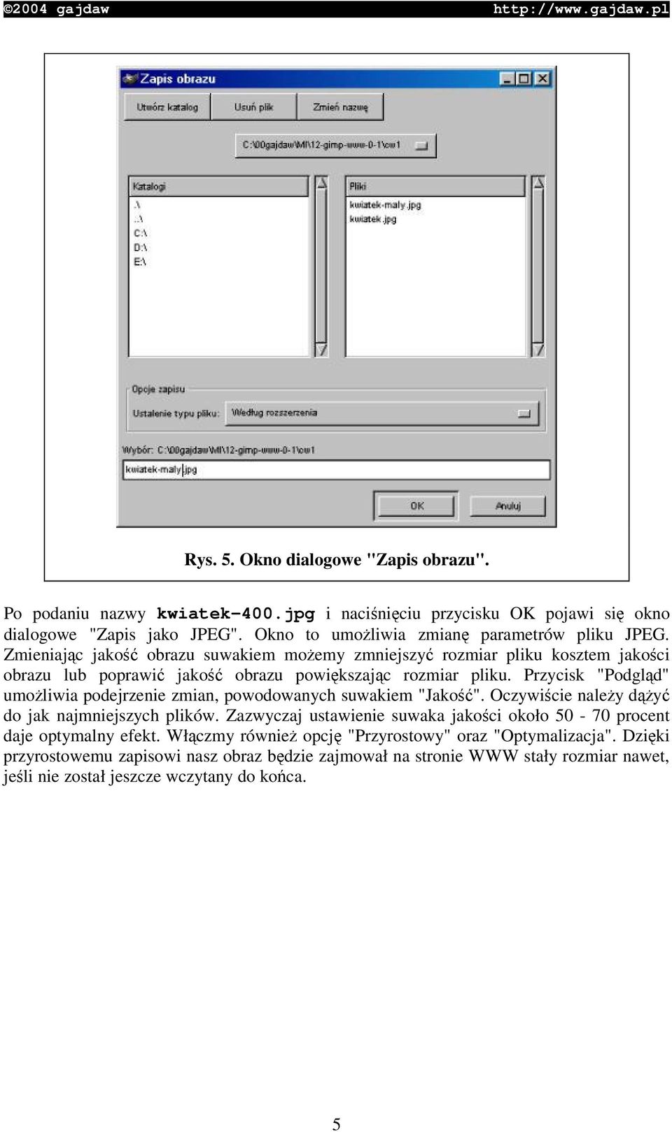 Przycisk "Podgld" umoliwia podejrzenie zmian, powodowanych suwakiem "Jako". Oczywicie naley dy do jak najmniejszych plików.