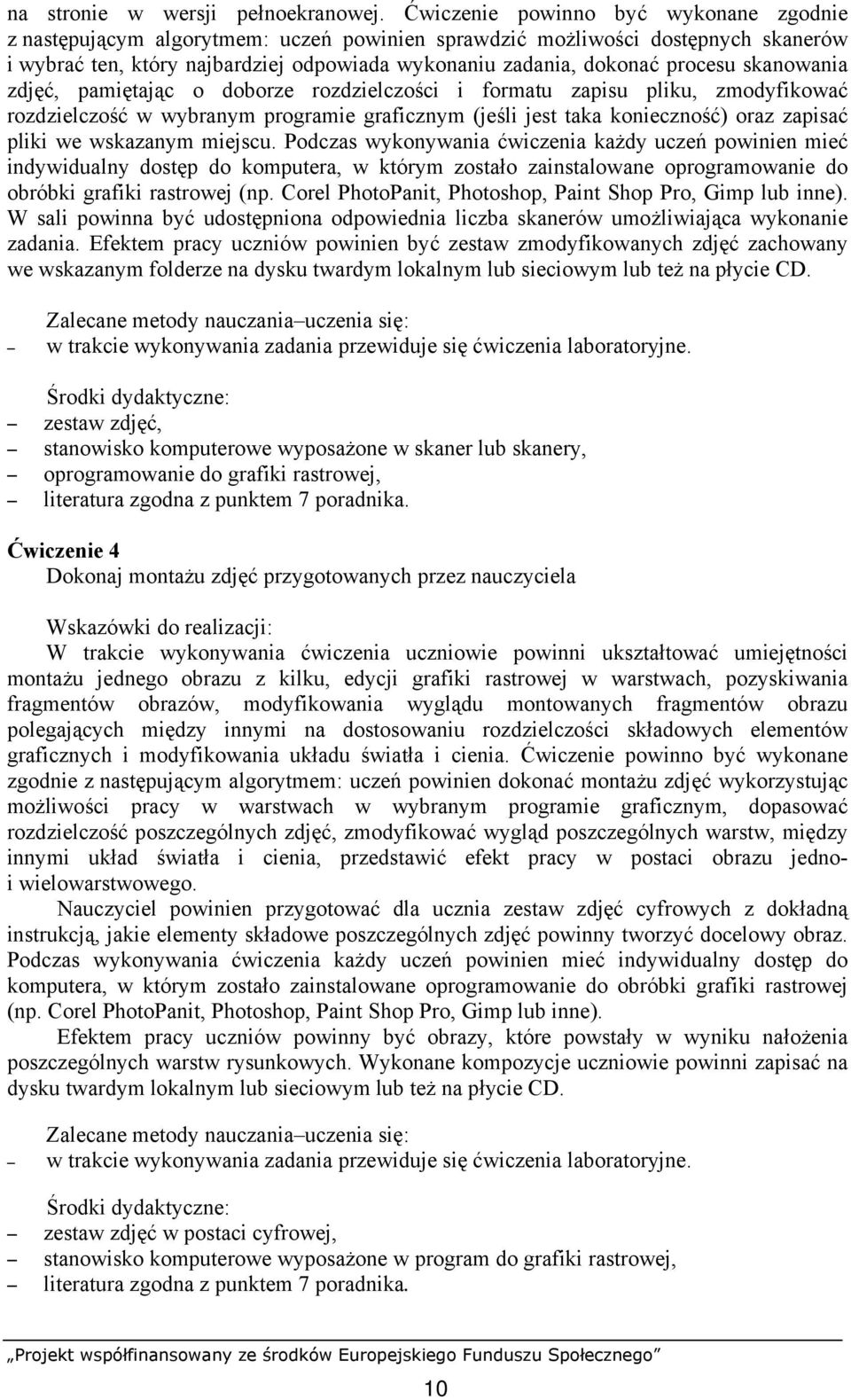 skanowania zdjęć, pamiętając o doborze rozdzielczości i formatu zapisu pliku, zmodyfikować rozdzielczość w wybranym programie graficznym (jeśli jest taka konieczność) oraz zapisać pliki we wskazanym