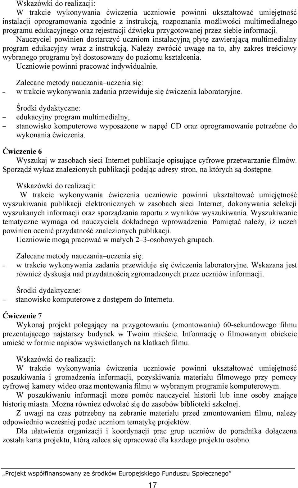 Należy zwrócić uwagę na to, aby zakres treściowy wybranego programu był dostosowany do poziomu kształcenia. Uczniowie powinni pracować indywidualnie.