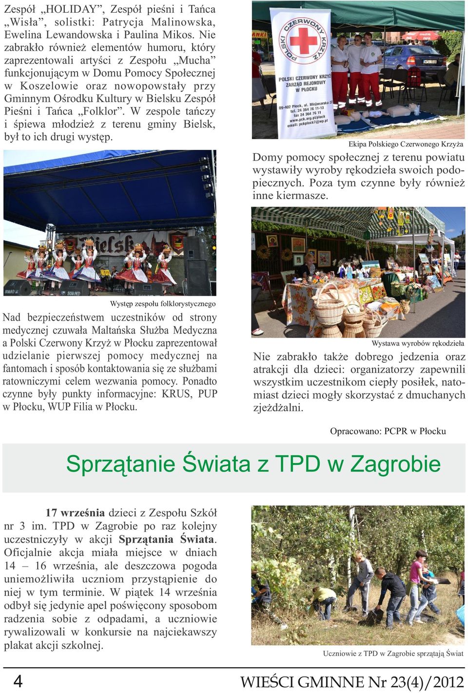 Zespół Pieśni i Tańca Folklor. W zespole tańczy i śpiewa młodzież z terenu gminy Bielsk, był to ich drugi występ.