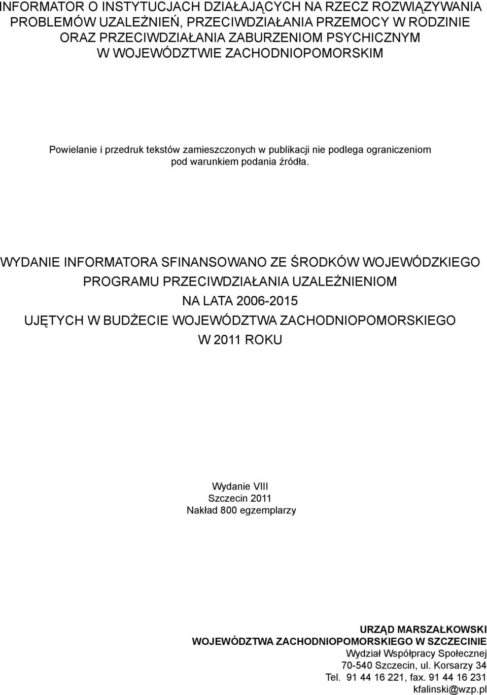 WYDANIE INFORMATORA SFINANSOWANO ZE ŚRODKÓW WOJEWÓDZKIEGO PROGRAMU PRZECIWDZIAŁANIA UZALEŻNIENIOM NA LATA 2006-2015 UJĘTYCH W BUDŻECIE WOJEWÓDZTWA ZACHODNIOPOMORSKIEGO W 2011