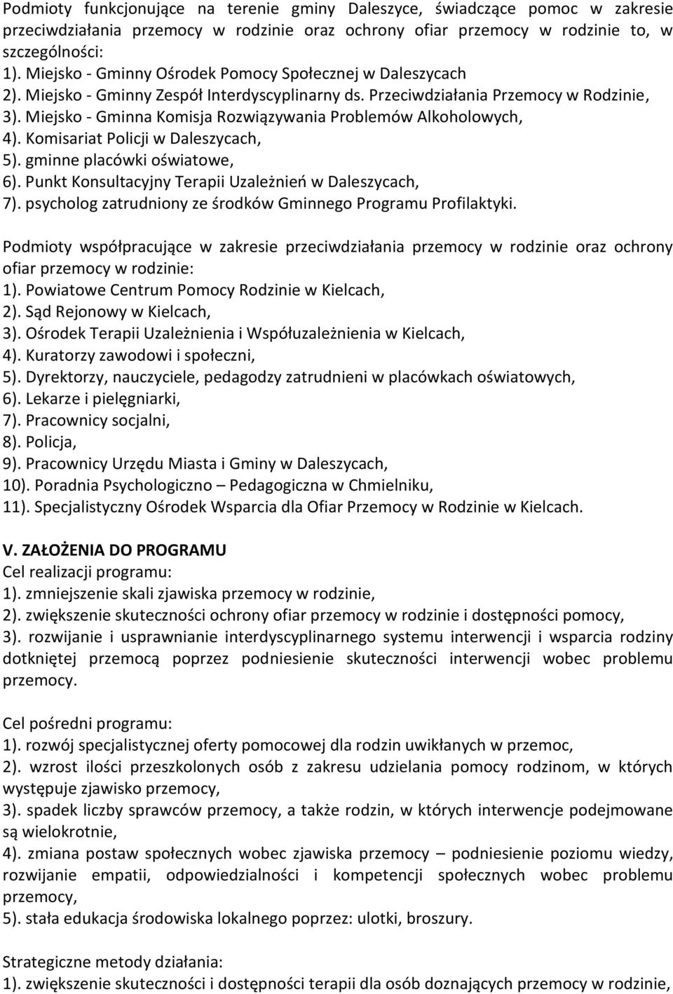 Miejsko - Gminna Komisja Rozwiązywania Problemów Alkoholowych, 4). Komisariat Policji w Daleszycach, 5). gminne placówki oświatowe, 6). Punkt Konsultacyjny Terapii Uzależnień w Daleszycach, 7).