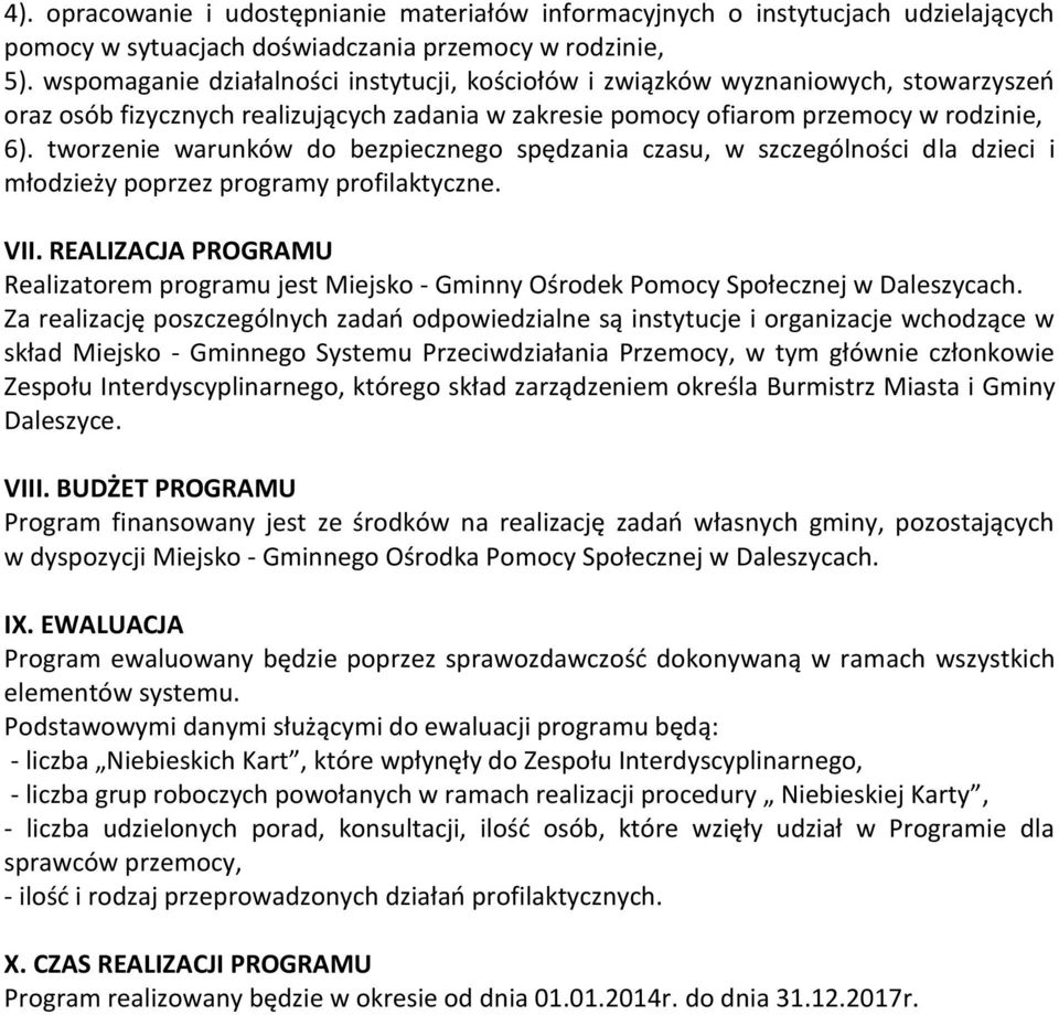 tworzenie warunków do bezpiecznego spędzania czasu, w szczególności dla dzieci i młodzieży poprzez programy profilaktyczne. VII.