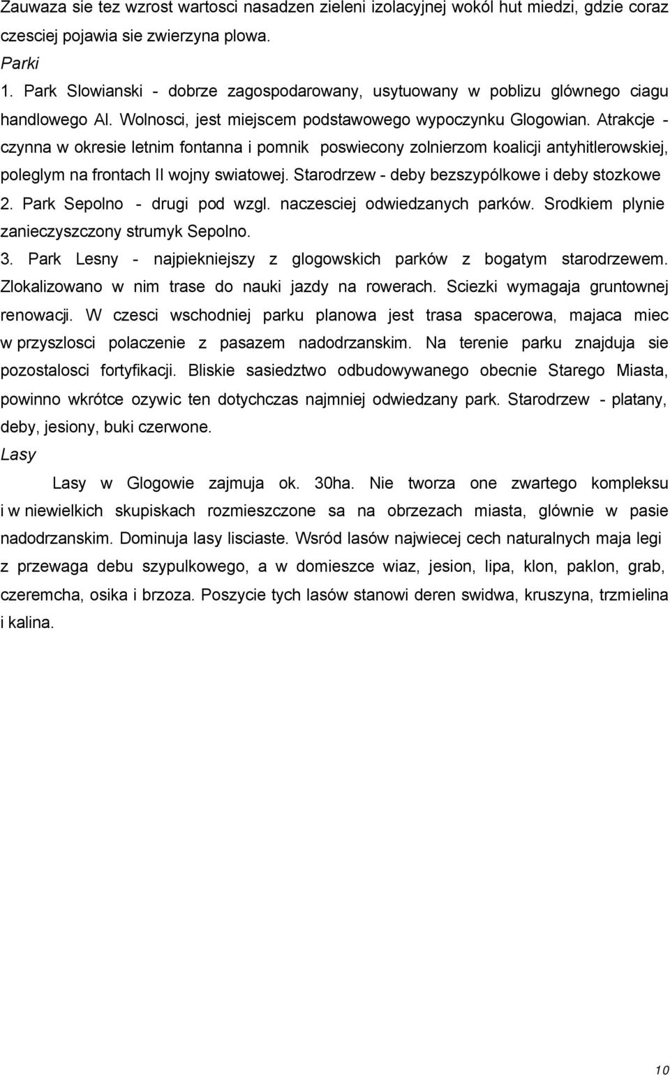 Atrakcje - czynna w okresie letnim fontanna i pomnik poswiecony zolnierzom koalicji antyhitlerowskiej, poleglym na frontach II wojny swiatowej. Starodrzew - deby bezszypólkowe i deby stozkowe 2.