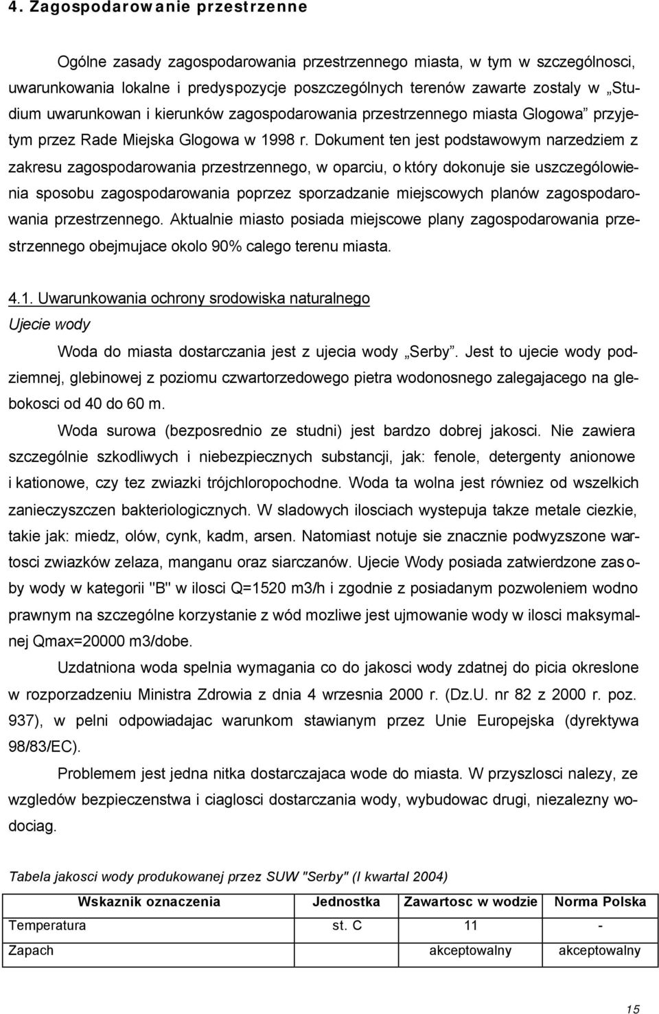 Dokument ten jest podstawowym narzedziem z zakresu zagospodarowania przestrzennego, w oparciu, o który dokonuje sie uszczególowienia sposobu zagospodarowania poprzez sporzadzanie miejscowych planów