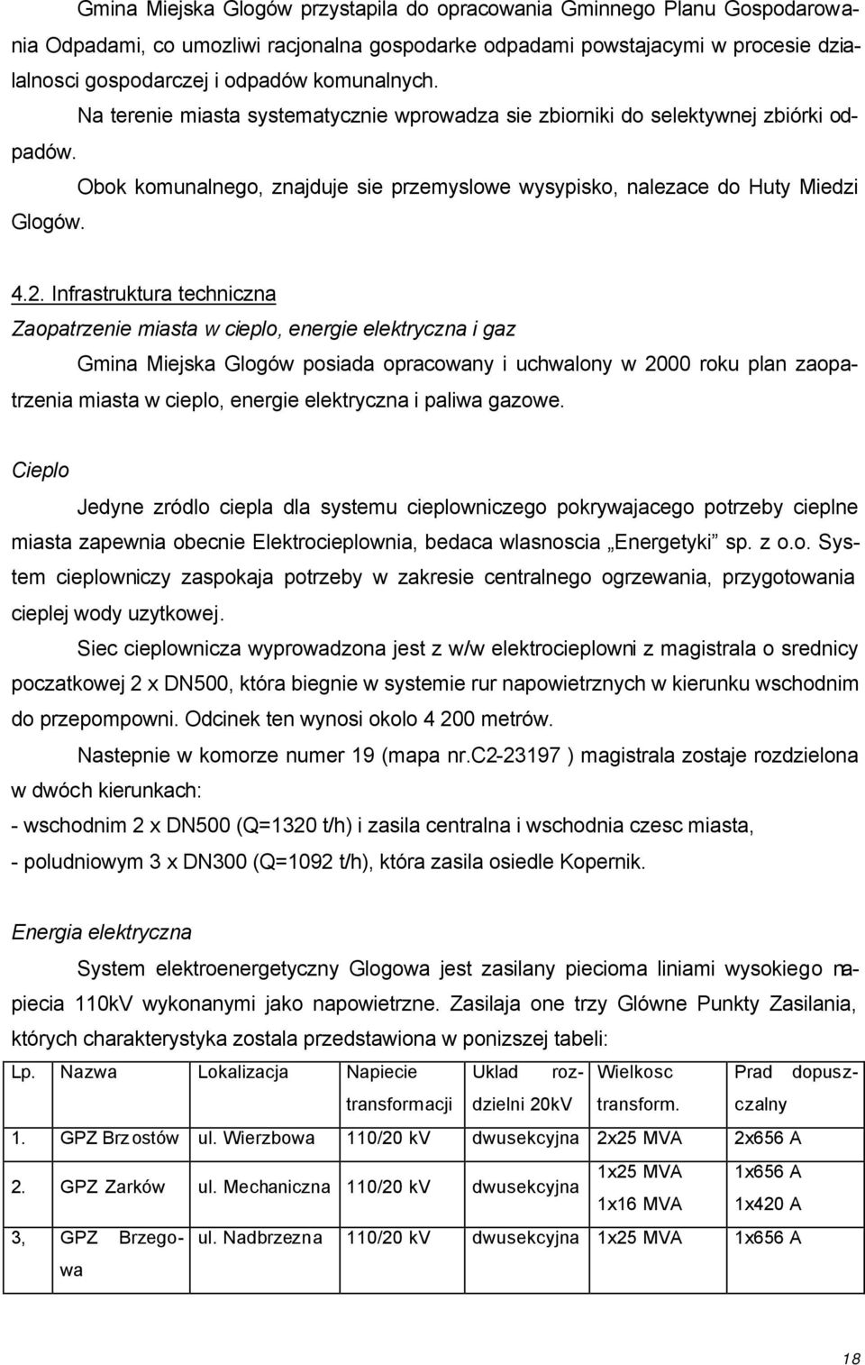 Infrastruktura techniczna Zaopatrzenie miasta w cieplo, energie elektryczna i gaz Gmina Miejska Glogów posiada opracowany i uchwalony w 2000 roku plan zaopatrzenia miasta w cieplo, energie