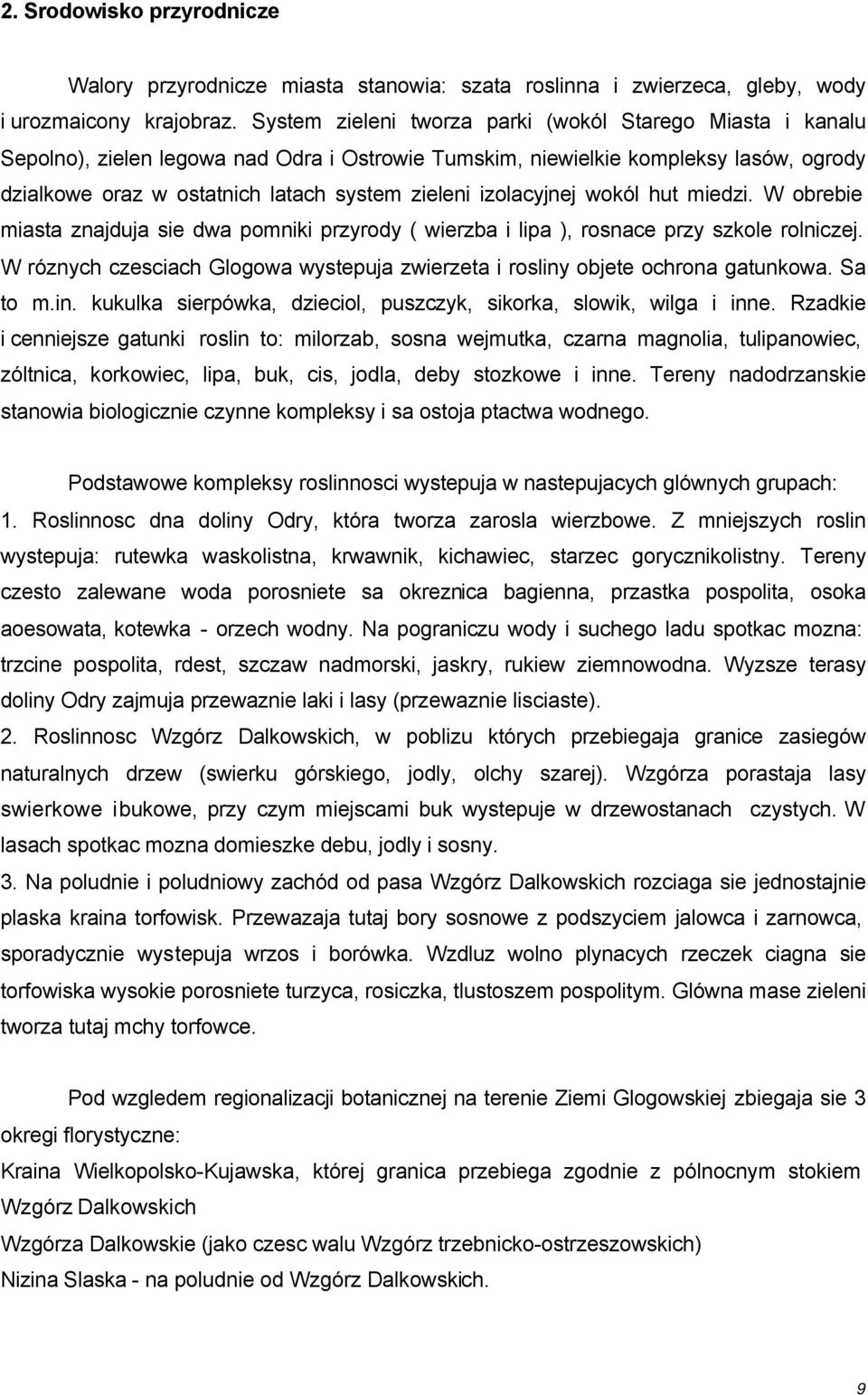 izolacyjnej wokól hut miedzi. W obrebie miasta znajduja sie dwa pomniki przyrody ( wierzba i lipa ), rosnace przy szkole rolniczej.