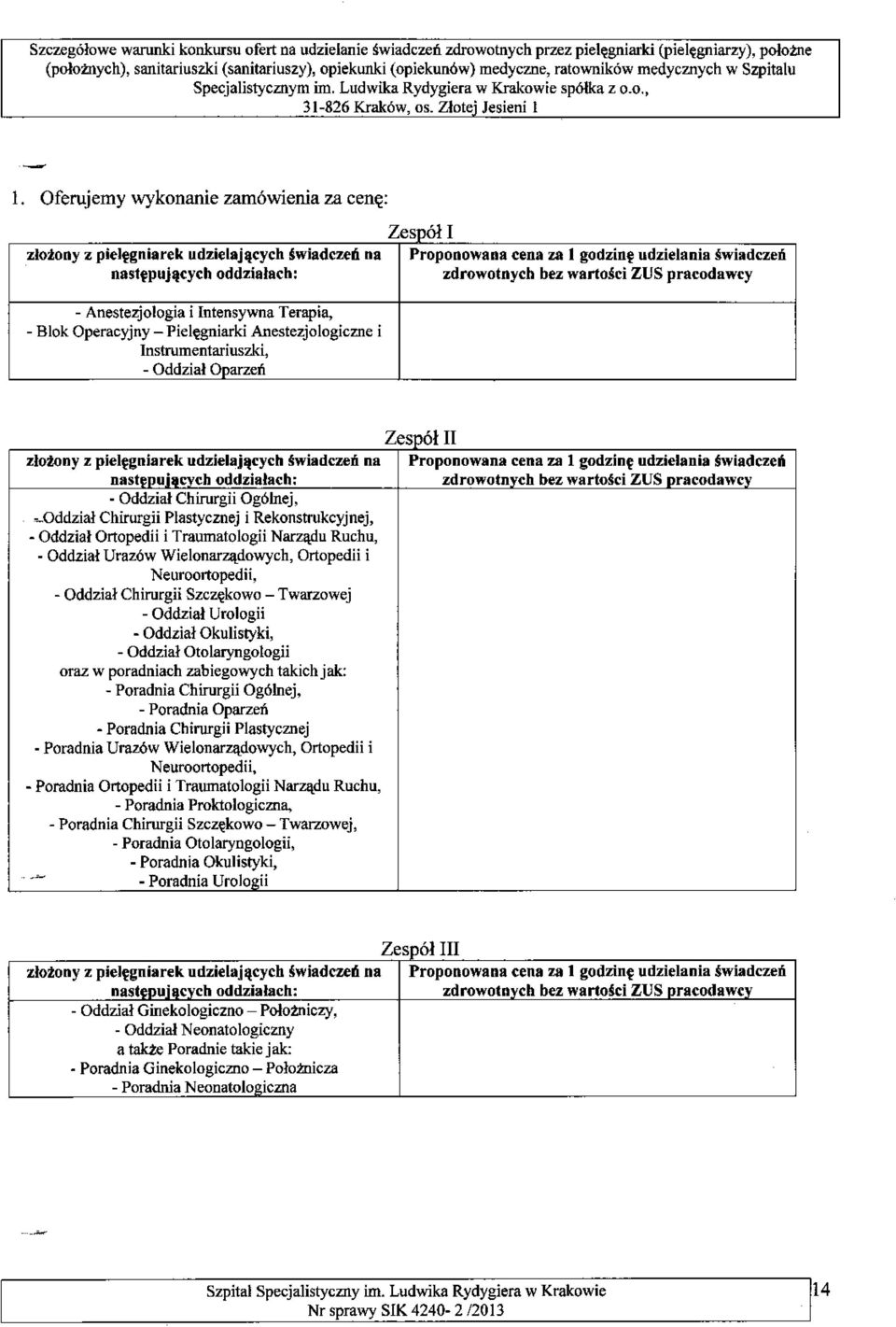 Oferujemy wykonanie zam6wienia za cene: Zesp' 61 I zlotony z ptelegntarek udzielajllcych jwiadczel'i na Proponowana cena za I godztne udzielania swtadczen nastepujacych oddzialach: zdrowotoych bez