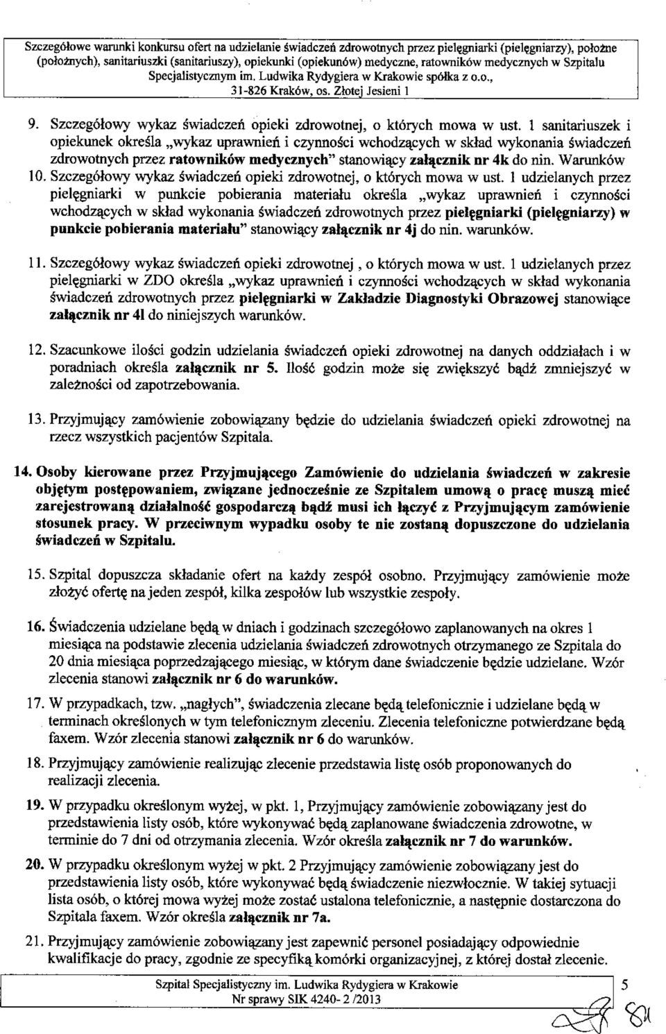 1 sanitariuszek i opiekunek okresla "wykaz uprawnieri i czynnosci wchodzacych w sldad wykonania swiadczen zdrowotnych przez ratownik6w medycznycb" stanowiacy zal2lcznik nr 4k do nino Warunk6w 10.