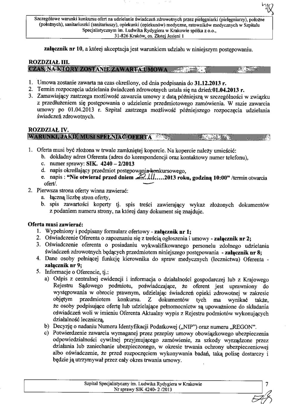 Zlotei Jesieni I za1llcznik nr 10, a kt6rej akceptacja jest warunkiem udzialu w niniejszym postepowaniu,, ROZDZIAL III. 1. Umowa zostanie zawarta na czas okreslony, od dnia podpisania do 31.12.2013 r.