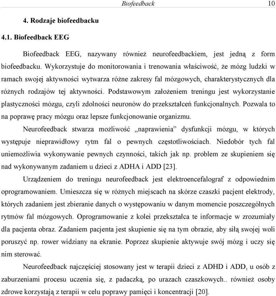 Podstawowym założeniem treningu jest wykorzystanie plastyczności mózgu, czyli zdolności neuronów do przekształceń funkcjonalnych.