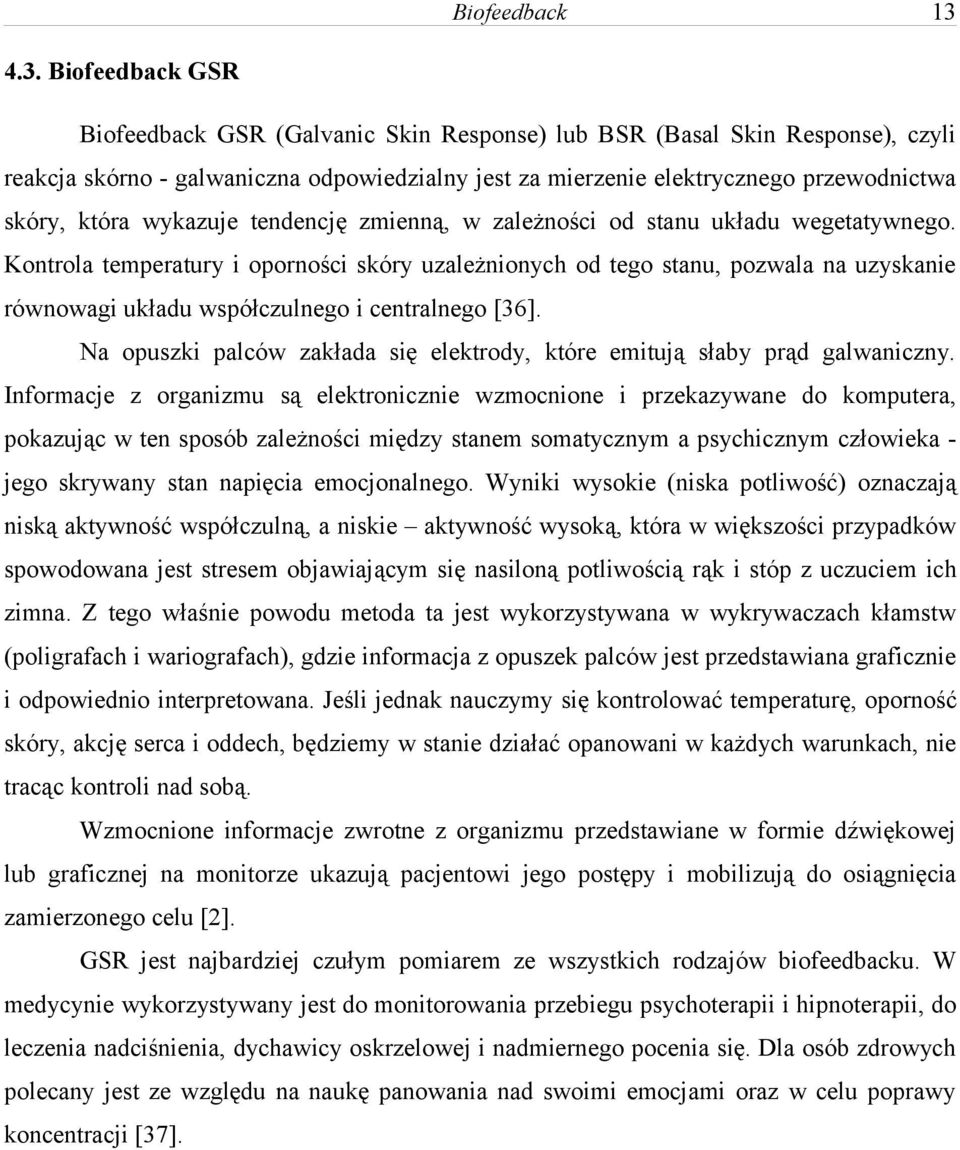 Na opuszki palców zakłada się elektrody, które emitują słaby prąd galwaniczny.