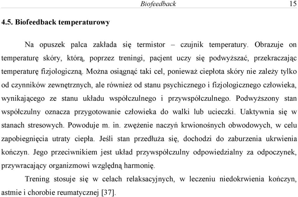 Można osiągnąć taki cel, ponieważ ciepłota skóry nie zależy tylko od czynników zewnętrznych, ale również od stanu psychicznego i fizjologicznego człowieka, wynikającego ze stanu układu współczulnego