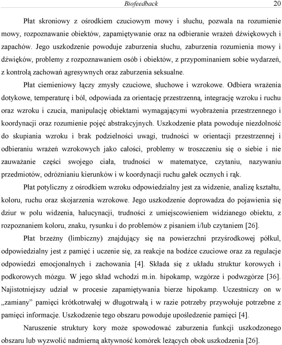 zaburzenia seksualne. Płat ciemieniowy łączy zmysły czuciowe, słuchowe i wzrokowe.