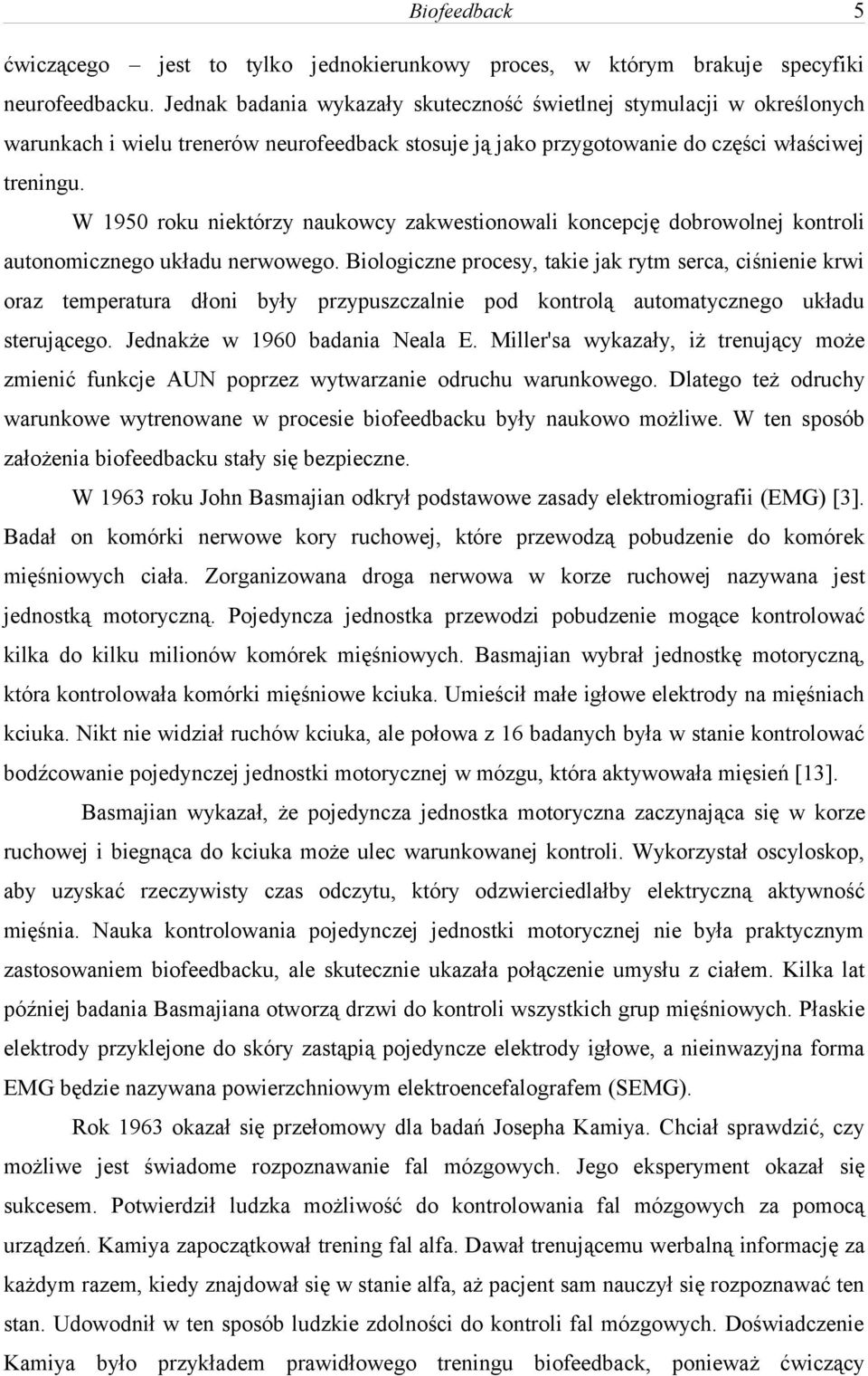 W 1950 roku niektórzy naukowcy zakwestionowali koncepcję dobrowolnej kontroli autonomicznego układu nerwowego.