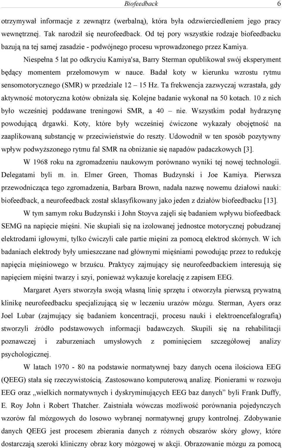 Niespełna 5 lat po odkryciu Kamiya'sa, Barry Sterman opublikował swój eksperyment będący momentem przełomowym w nauce.