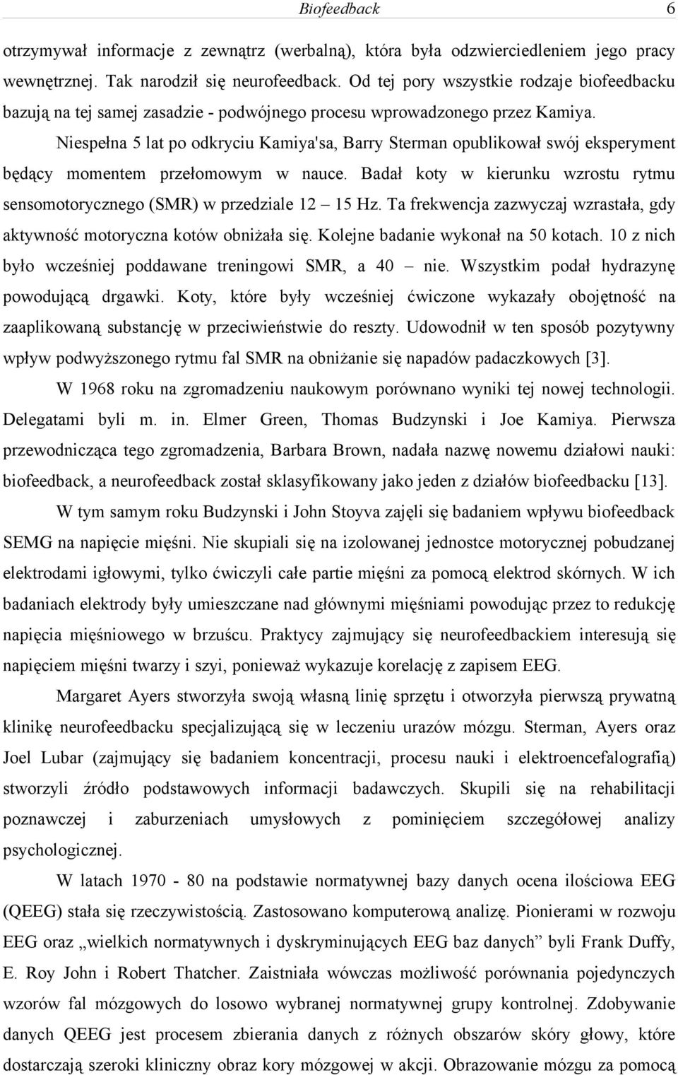 Niespełna 5 lat po odkryciu Kamiya'sa, Barry Sterman opublikował swój eksperyment będący momentem przełomowym w nauce.