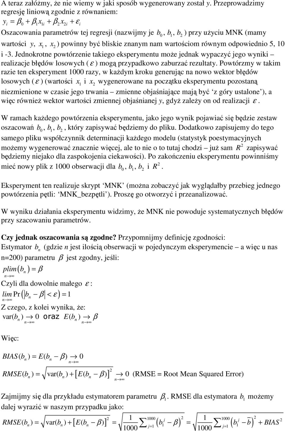 am warościom rówym odpowiedio 5, 0 i -3. Jedokroe powórzeie akiego eksperymeu może jedak wypaczyć jego wyiki realizacje błędów losowych (ε ) mogą przypadkowo zaburzać rezulay.