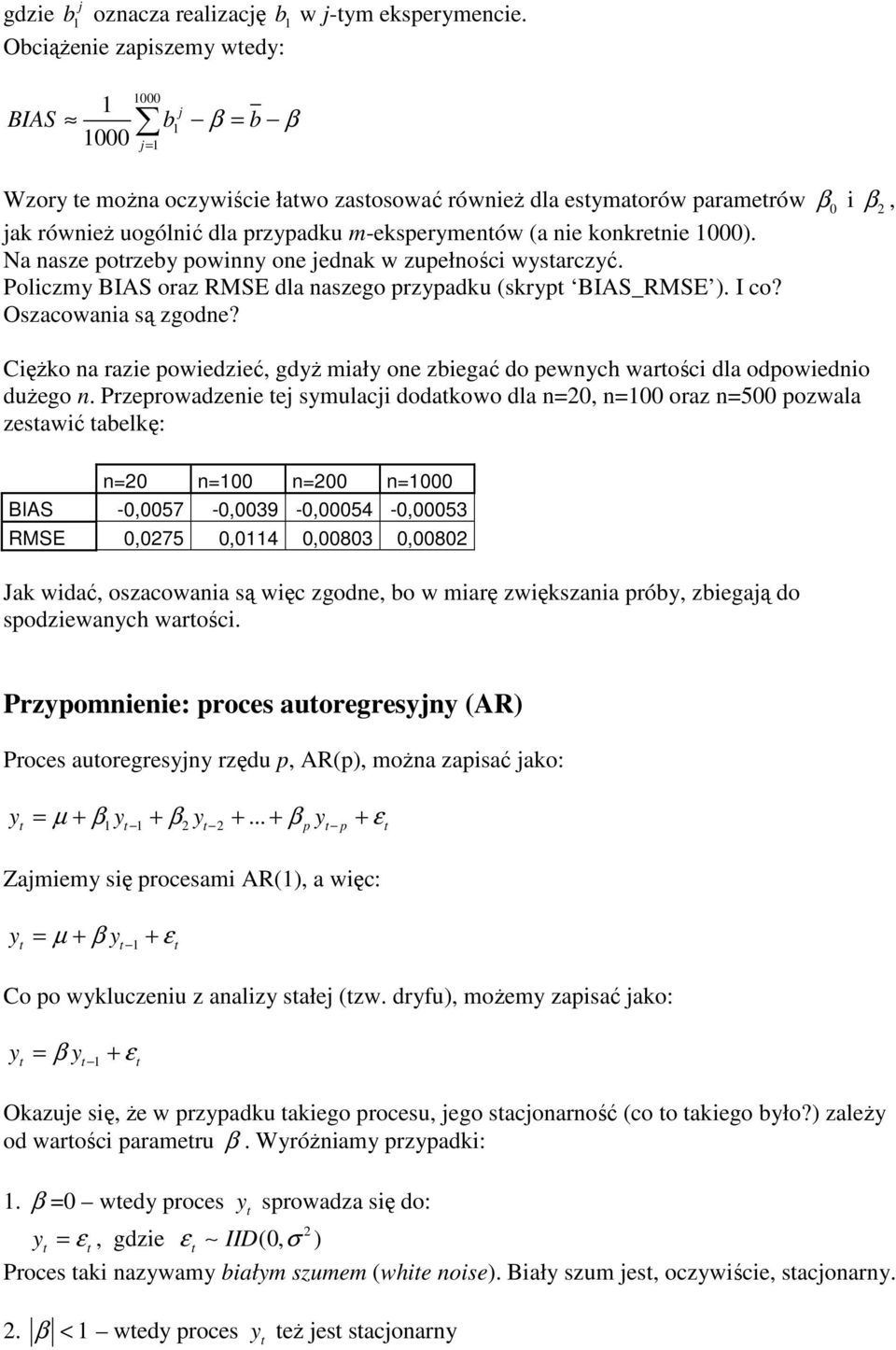 Na asze porzeby powiy oe jedak w zupełości wysarczyć. Policzmy BIAS oraz RMSE dla aszego przypadku (skryp BIAS_RMSE ). I co? Oszacowaia są zgode?